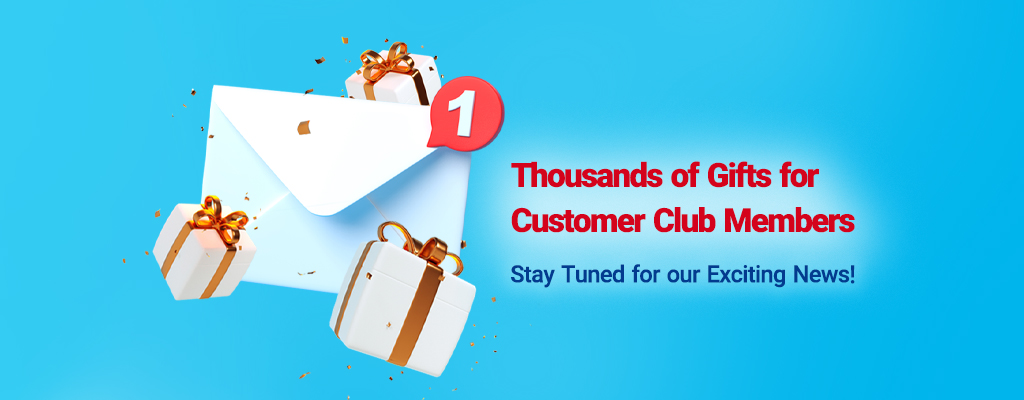 Thousands of Special Gifts for Customer Club Members