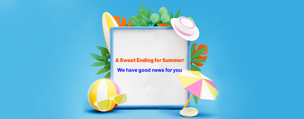 A sweet ending for summer!  We have good news for you.